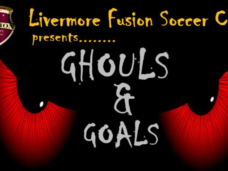 Livermore Fusion Soccer Club Presents The First Ever Ghouls and Goals